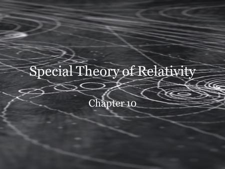 Special Theory of Relativity Chapter 10. The Man Who’s Name is Synonymous With Genius Though he was known to slack off in school, Albert Einstein changed.