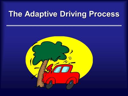 The Adaptive Driving Process. Hello, I’m... Tom Jackman, SCVRD Graduate of: SUNY College at Cortland University of South Carolina University of Toledo.