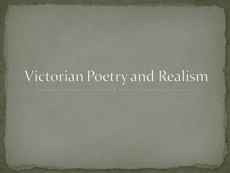 Reaction to Romanticism Depicted life as it was really lived Ordinary people facing nitty-gritty reality Novel form, e.g. Dickens Themes of family relationships,