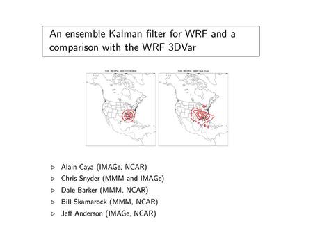 WRF/DART Forecasts from Weather Research and Forecasting model, assimilation from Data Assimilation Research Testbed. DART is general purpose ensemble.