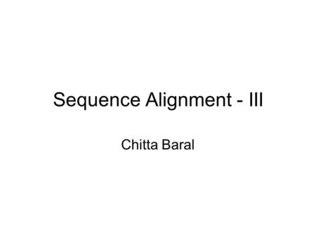 Sequence Alignment - III Chitta Baral. Scoring Model When comparing sequences –Looking for evidence that they have diverged from a common ancestor by.