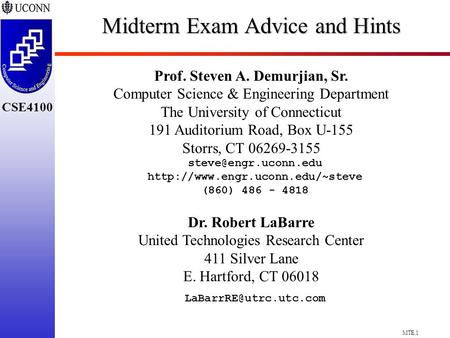 MTE.1 CSE4100 Midterm Exam Advice and Hints Prof. Steven A. Demurjian, Sr. Computer Science & Engineering Department The University of Connecticut 191.