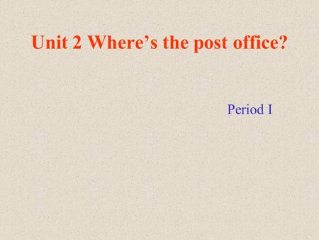 Unit 2 Where’s the post office? Period I ZHONG YA STREET XIAO YUAN ROAD shool W C restaurant shop market hotel Supermarket KA SHI ROAD Video arcade.