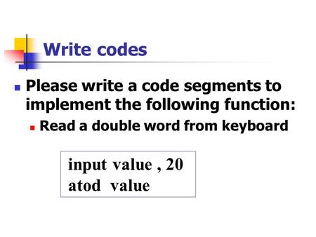 Write codes Please write a code segments to implement the following function: Read a double word from keyboard input value, 20 atod value.