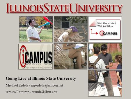 ICampus Going Live at Illinois State University Michael Erdely - Arturo Ramirez -