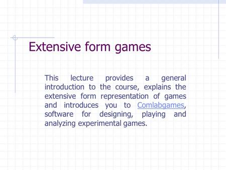 Extensive form games This lecture provides a general introduction to the course, explains the extensive form representation of games and introduces you.