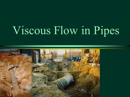 Viscous Flow in Pipes.