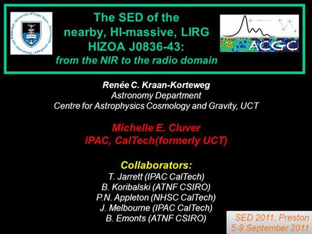 The SED of the nearby, HI-massive, LIRG HIZOA J0836-43: from the NIR to the radio domain Renée C. Kraan-Korteweg Astronomy Department Centre for Astrophysics.