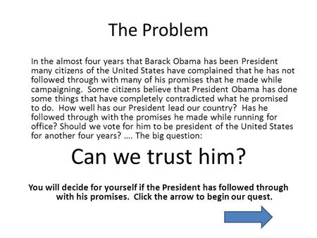 The Problem In the almost four years that Barack Obama has been President many citizens of the United States have complained that he has not followed through.