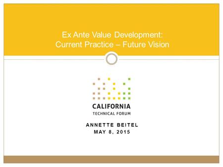 ANNETTE BEITEL MAY 8, 2015 Ex Ante Value Development: Current Practice – Future Vision.