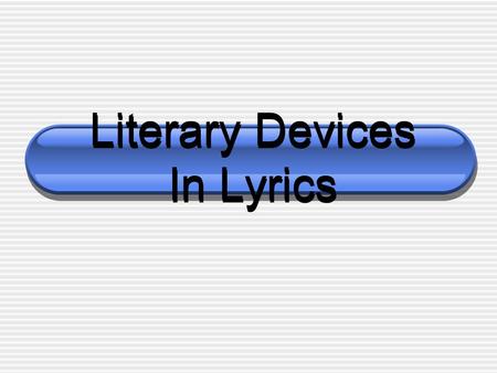 Literary Devices In Lyrics SIMILE A comparison between UNLIKE items using “like” or “as.”