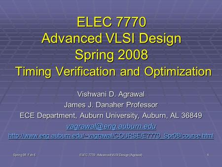 Spring 08, Feb 6 ELEC 7770: Advanced VLSI Design (Agrawal) 1 ELEC 7770 Advanced VLSI Design Spring 2008 Timing Verification and Optimization Vishwani D.