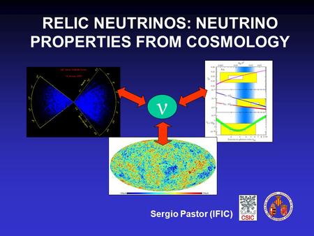 RELIC NEUTRINOS: NEUTRINO PROPERTIES FROM COSMOLOGY Sergio Pastor (IFIC) ν.