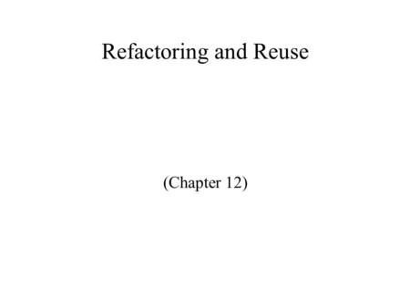 Refactoring and Reuse (Chapter 12). The System As It Stands ProblemSolverQueue ActionListActionItemPriorityQueueFrontQueue RearQueue State MaxPriorityQueueMinPriorityQueue.