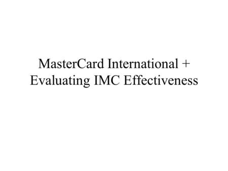 MasterCard International + Evaluating IMC Effectiveness.