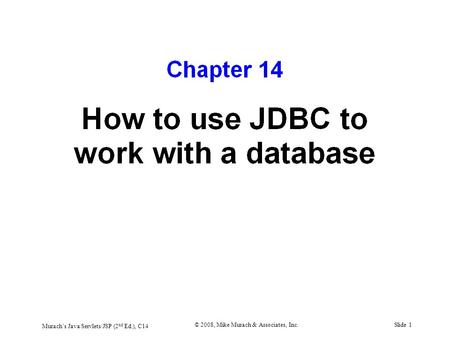 Murach’s Java Servlets/JSP (2 nd Ed.), C14 © 2008, Mike Murach & Associates, Inc.Slide 1.