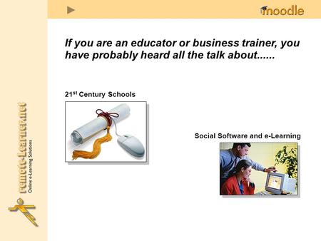 If you are an educator or business trainer, you have probably heard all the talk about...... 21 st Century Schools Social Software and e-Learning.