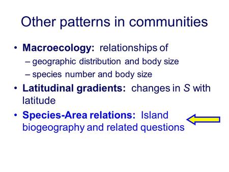 Other patterns in communities Macroecology: relationships of –geographic distribution and body size –species number and body size Latitudinal gradients: