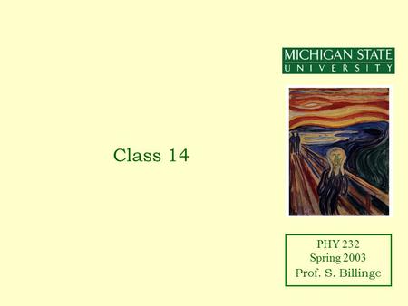 PHY 232 Spring 2003 Prof. S. Billinge Class 14. PHY 232 Spring 2003 Prof. S. Billinge Announcements Exam 2 next Thursday –50 minutes, Closed book –Bring.