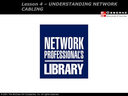 Lesson 4 – UNDERSTANDING NETWORK CABLING. Network topologies Network cabling Installing and maintaining Network cabling Selecting and installing a SOHO.