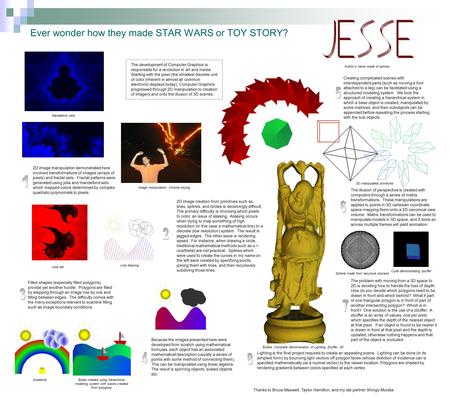 Ever wonder how they made STAR WARS or TOY STORY? The development of Computer Graphics is responsible for a revolution in art and media. Starting with.