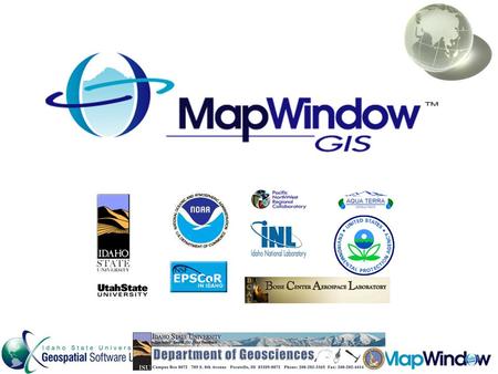 MapWindow GIS Framework Developed by Students and International Collaborators Open Source standards-based programmable GIS for: –Visualization –Data analysis.