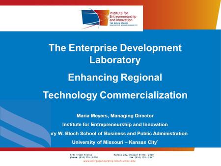 The Enterprise Development Laboratory Enhancing Regional Technology Commercialization Maria Meyers, Managing Director Institute for Entrepreneurship and.