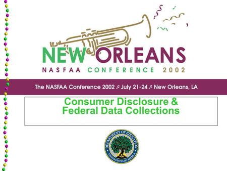 Consumer Disclosure & Federal Data Collections Consumer Disclosure Pamela Maimer Program Analyst, Policy & Budget Development Unit Office of Postsecondary.