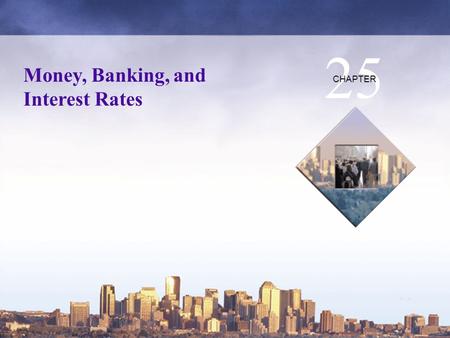 Copyright © 2006 Pearson Education Canada Money, Banking, and Interest Rates 25 CHAPTER.