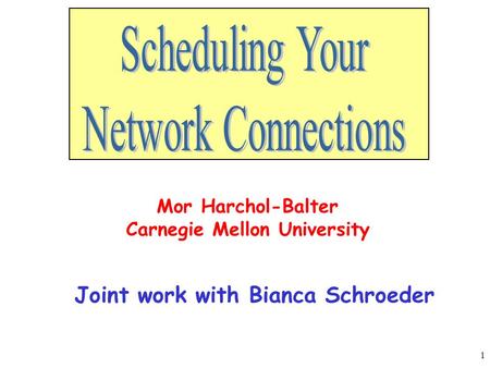 1 Mor Harchol-Balter Carnegie Mellon University Joint work with Bianca Schroeder.