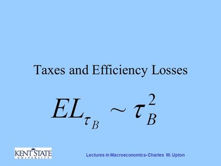 Lectures in Macroeconomics- Charles W. Upton Taxes and Efficiency Losses.