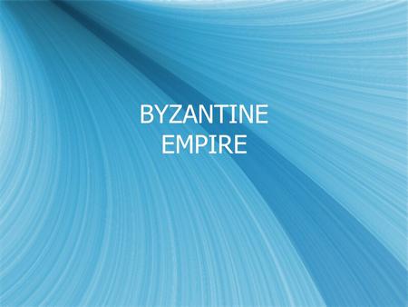 BYZANTINE EMPIRE The Roman Empire, 14 C.E. Aspects of Constantinople – The New Rome  Center of East Roman Empire  Linked Mediterranean Sea & Black.