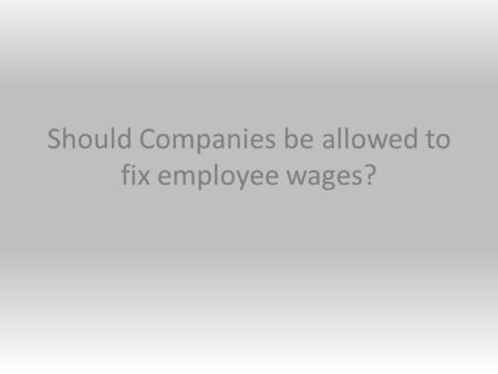 Should Companies be allowed to fix employee wages? By Ethan Catherman.