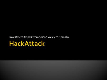 Investment trends from Silicon Valley to Somalia.