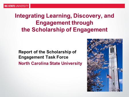 Integrating Learning, Discovery, and Engagement through the Scholarship of Engagement Report of the Scholarship of Engagement Task Force North Carolina.