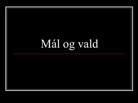 Mál og vald. Við skilgreinum okkur sumpart út frá málnotkun okkar. Hvernig erum við? Hvernig klæðum við okkur, hvaða tónlist hlustum við á, hvert förum.