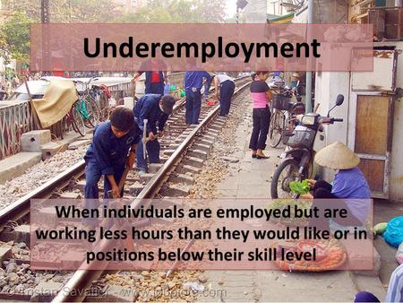 Underemployment When individuals are employed but are working less hours than they would like or in positions below their skill level.