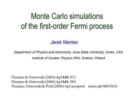 Monte Carlo simulations of the first-order Fermi process Niemiec & Ostrowski (2004) ApJ 610, 851 Niemiec & Ostrowski (2006) ApJ 641, 984 Niemiec, Ostrowski.