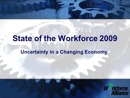 State of the Workforce 2009 Uncertainty in a Changing Economy.