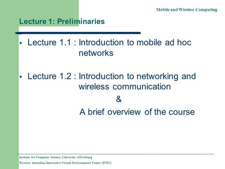 Mobile and Wireless Computing Institute for Computer Science, University of Freiburg Western Australian Interactive Virtual Environments Centre (IVEC)