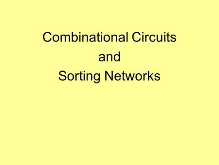 Combinational Circuits and Sorting Networks