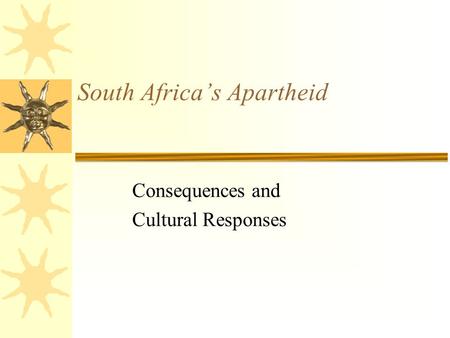 South Africa’s Apartheid Consequences and Cultural Responses.