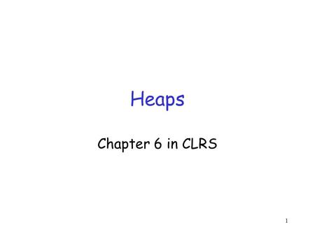 1 Heaps Chapter 6 in CLRS. 2 Motivation Router: Dijkstra’s algorithm for single source shortest path Prim’s algorithm for minimum spanning trees.