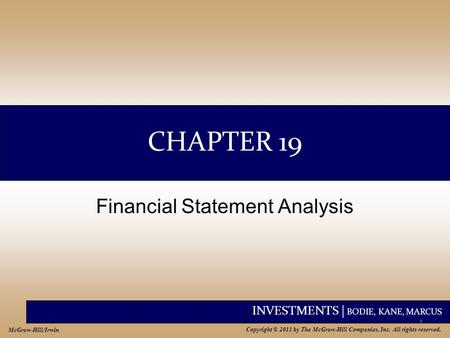 INVESTMENTS | BODIE, KANE, MARCUS Copyright © 2011 by The McGraw-Hill Companies, Inc. All rights reserved. McGraw-Hill/Irwin CHAPTER 19 Financial Statement.