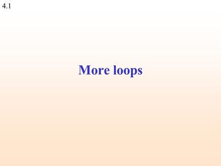 4.1 More loops. 4.2 Loops Commands inside a loop are executed repeatedly (iteratively): my $num=0; print Guess a number.\n; while ($num != 31) { $num.