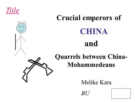 Title Melike Kara BU CHINA Crucial emperors of and Quarrels between China- Mohammedeans.