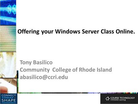 Offering your Windows Server Class Online. Tony Basilico Community College of Rhode Island