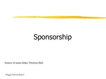 Peggy Simcic Brønn Sponsorship Source of some slides: Prentice Hall.