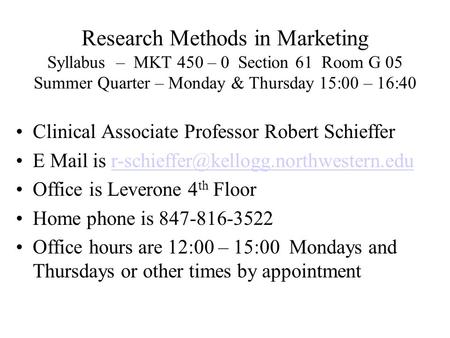 Research Methods in Marketing Syllabus – MKT 450 – 0 Section 61 Room G 05 Summer Quarter – Monday & Thursday 15:00 – 16:40 Clinical Associate Professor.