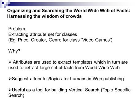 Problem: Extracting attribute set for classes (Eg: Price, Creator, Genre for class ‘Video Games’) Why?  Attributes are used to extract templates which.